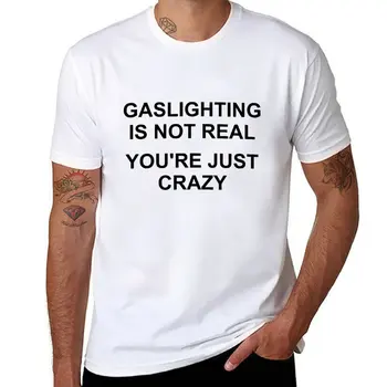 Gaslighting Não É Real Você é Apenas Louco T-Shirt camiseta t-shirt homem Curta t-shirt gráfico t-shirt de treino de mens camisas